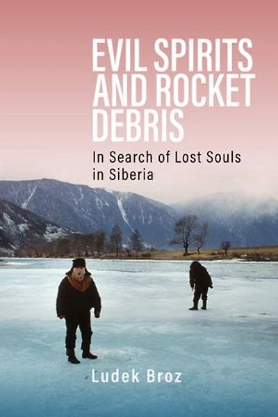 Evil Spirits and Rocket Debris: Search of Lost Souls Siberia