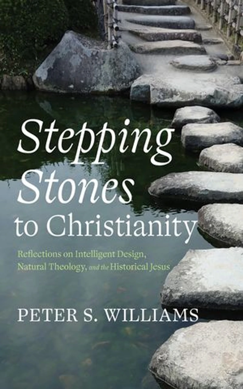 Stepping Stones to Christianity: Reflections on Intelligent Design, Natural Theology, and the Historical Jesus