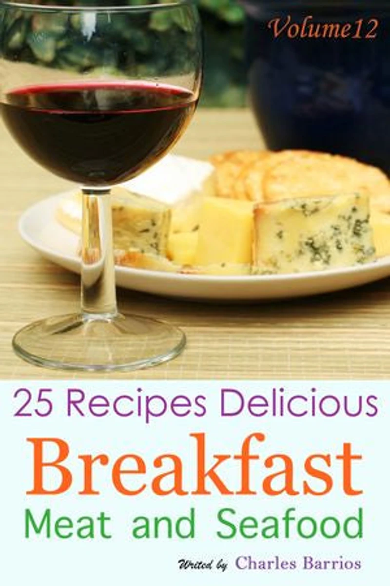 25 Recipes Delicious Breakfast Meat and Seafood Volume 12
