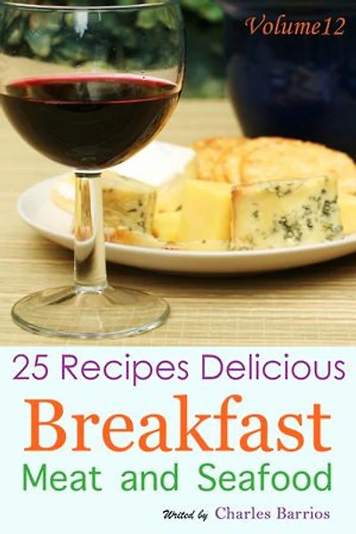 25 Recipes Delicious Breakfast Meat and Seafood Volume 12