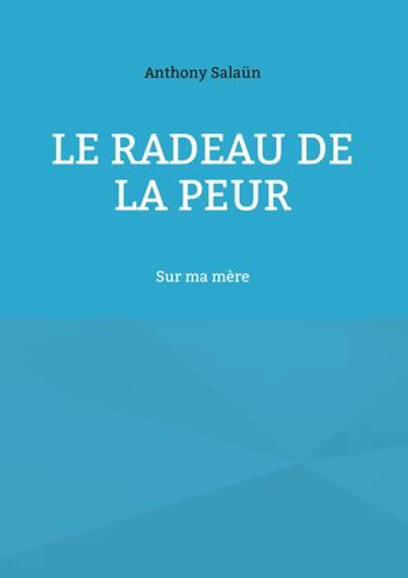 Le radeau de la peur: Sur ma mère