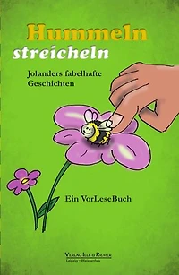 Hummeln streicheln: Jolanders fabelhafte Geschichten. Ein VorLeseBuch