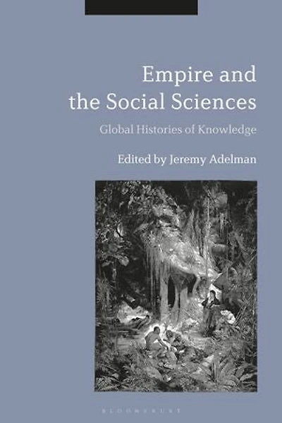 Empire And The Social Sciences: Global Histories Of Knowledge