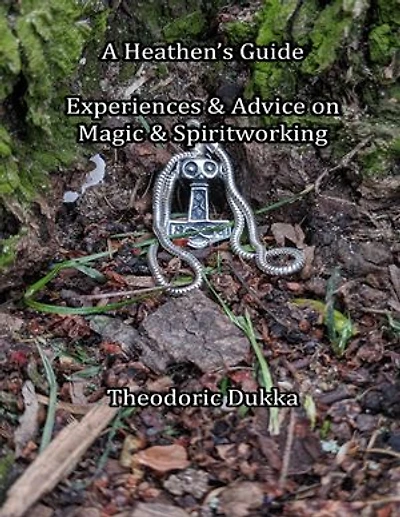 A Heathen's Guide Experiences & Advice On Magic & Spiritworking