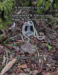 A Heathen's Guide Experiences & Advice On Magic & Spiritworking
