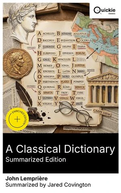 A Classical Dictionary (Summarized Edition): Enriched edition. An accessible guide to Greek and Roman mythology, historical figures, and ancient civilizations for students and scholars