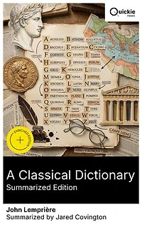 A Classical Dictionary (Summarized Edition): Enriched edition. An accessible guide to Greek and Roman mythology, historical figures, and ancient civilizations for students and scholars