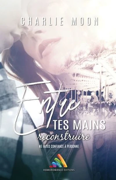 Entre tes mains, reconstruire: livre lesbien, roman lesbien