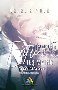 Entre tes mains, reconstruire: livre lesbien, roman lesbien