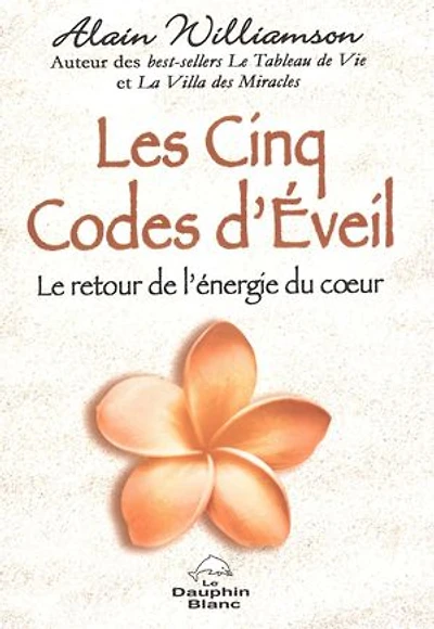 Les cinq codes d'éveil: le retour de l'énergie du coeur