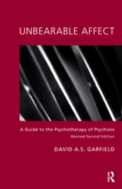 Unbearable Affect: A Guide to the Psychotherapy of Psychosis