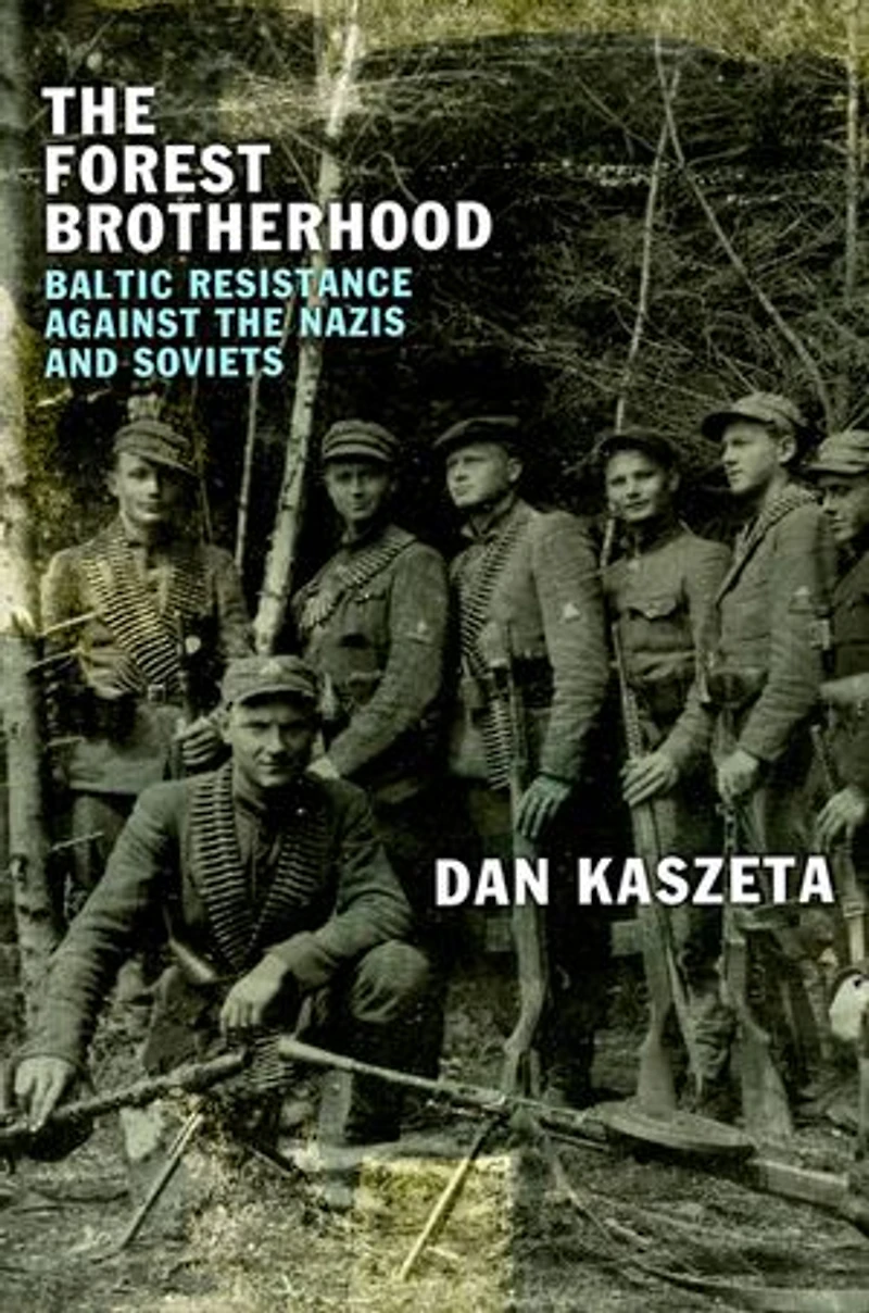 the Forest Brotherhood: Baltic Resistance against Nazis and Soviets