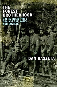 the Forest Brotherhood: Baltic Resistance against Nazis and Soviets