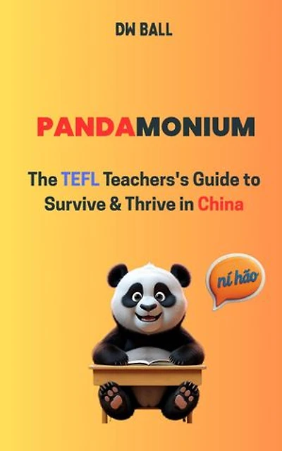 Pandamonium: The TEFL Teacher's Guide to Survive & Thrive in China