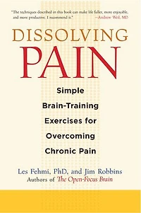 Dissolving Pain: Simple Brain-training Exercises For Overcoming Chronic Pain
