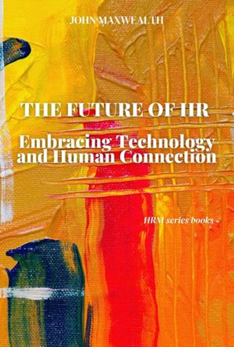 The Future of HR - Embracing Technology and Human Connection