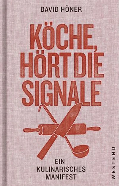 Köche, hört die Signale!: Ein kulinarisches Manifest