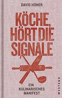 Köche, hört die Signale!: Ein kulinarisches Manifest