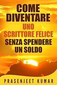 Come Diventare Uno Scrittore Felice Senza Spendere Un Soldo: Auto-Pubblicare Senza Spendere Un Soldo, #4