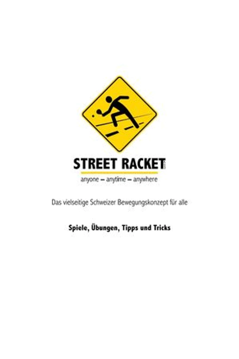 Street Racket: Spiele, Übungen, Tipps und Tricks: Das vielseitige Schweizer Bewegungskonzept für alle