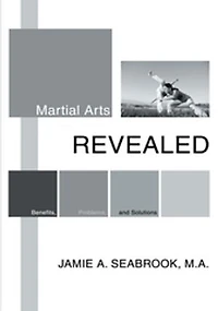 Martial Arts Revealed: Benefits, Problems, and Solutions