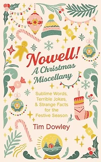Nowell! A Christmas Miscellany: Sublime Words, Terrible Jokes, and Strange Facts for the Festive Season