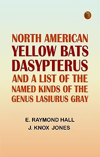 North American Yellow Bats 'Dasypterus ' and a List of the Named Kinds of the Genus Lasiurus Gray