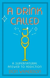 A Drink Called Joy: The Supernatural Answer to Addiction