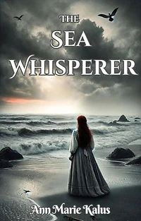 The Sea Whisperer: A Whimsical and Wistful Young Adult Action-Adventure Fantasy Debut Novel