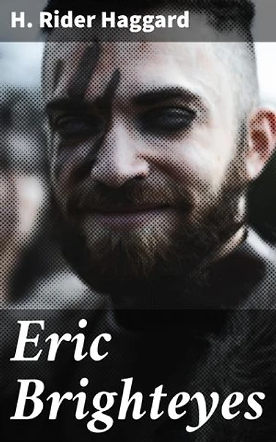 Eric Brighteyes: Enriched edition. A Viking Saga of Love, Honor, and Destiny