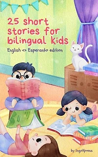 25 Short Stories for Bilingual Kids | English <> Esperanto Edition