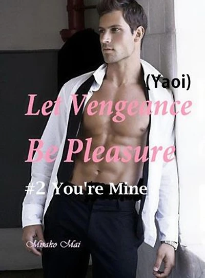 Let Vengeance Be Pleasure#2: You're Mine: Let Vengeance Be Pleasure, #2