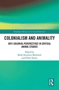 Colonialism and Animality: Anti-Colonial Perspectives Critical Animal Studies