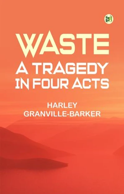 Waste: A Tragedy In Four Acts