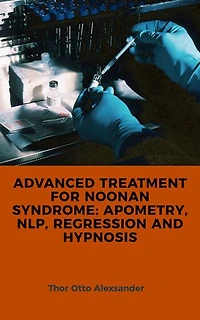ADVANCED TREATMENT FOR NOONAN SYNDROME: APOMETRY, NLP, REGRESSION AND HYPNOSIS