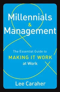 Millennials and Management: The Essential Guide to Making it Work at