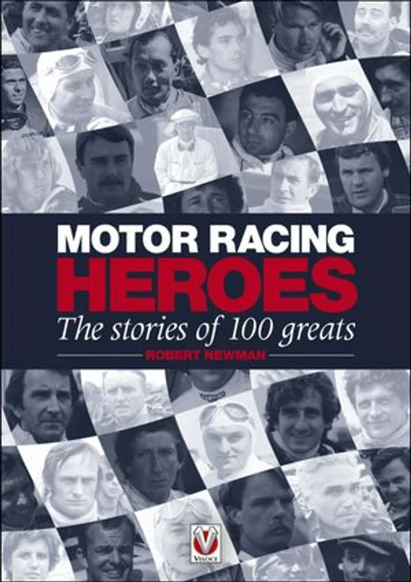 Motor Racing Heroes: The Stories Of 100 Greats