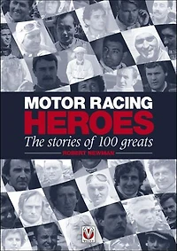Motor Racing Heroes: The Stories Of 100 Greats