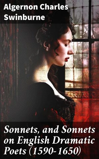 Sonnets, and Sonnets on English Dramatic Poets (1590-1650): Exploring Love, Mortality, and Tradition in Victorian Sonnets