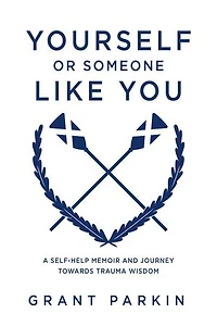 Yourself or Someone Like You: A Self-Help Memoir and Journey Towards Trauma Wisdom