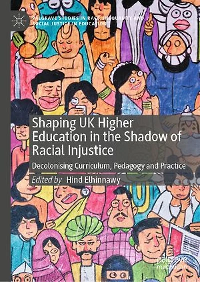 Shaping UK Higher Education the Shadow of Racial Injustice: Decolonising Curriculum, Pedagogy and Practice