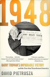 1948: Harry Truman's Improbable Victory And The Year That Transformed America