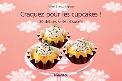 Craquez pour les cupcakes !: 30 délices salés et sucrés