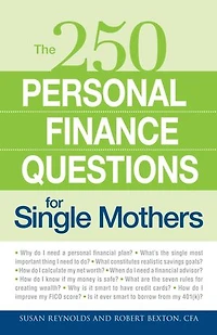 250 Personal Finance Questions for Single Mothers: Make and Keep a Budget, Get Out of Debt, Establish Savings, Plan for College, Secure Insurance