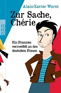 Zur Sache, Chérie: Ein Franzose verzweifelt an den deutschen Frauen