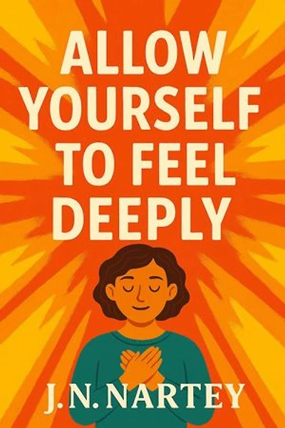 Allow Yourself to Feel Deeply