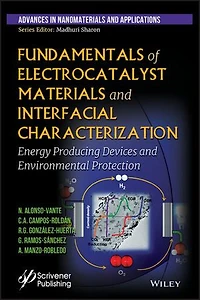 Fundamentals of Electrocatalyst Materials and Interfacial Characterization: Energy Producing Devices Environmental Protection