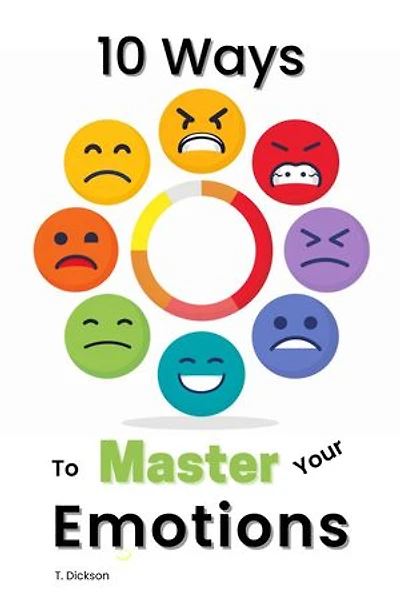 10 Ways To Master Your Emotions
