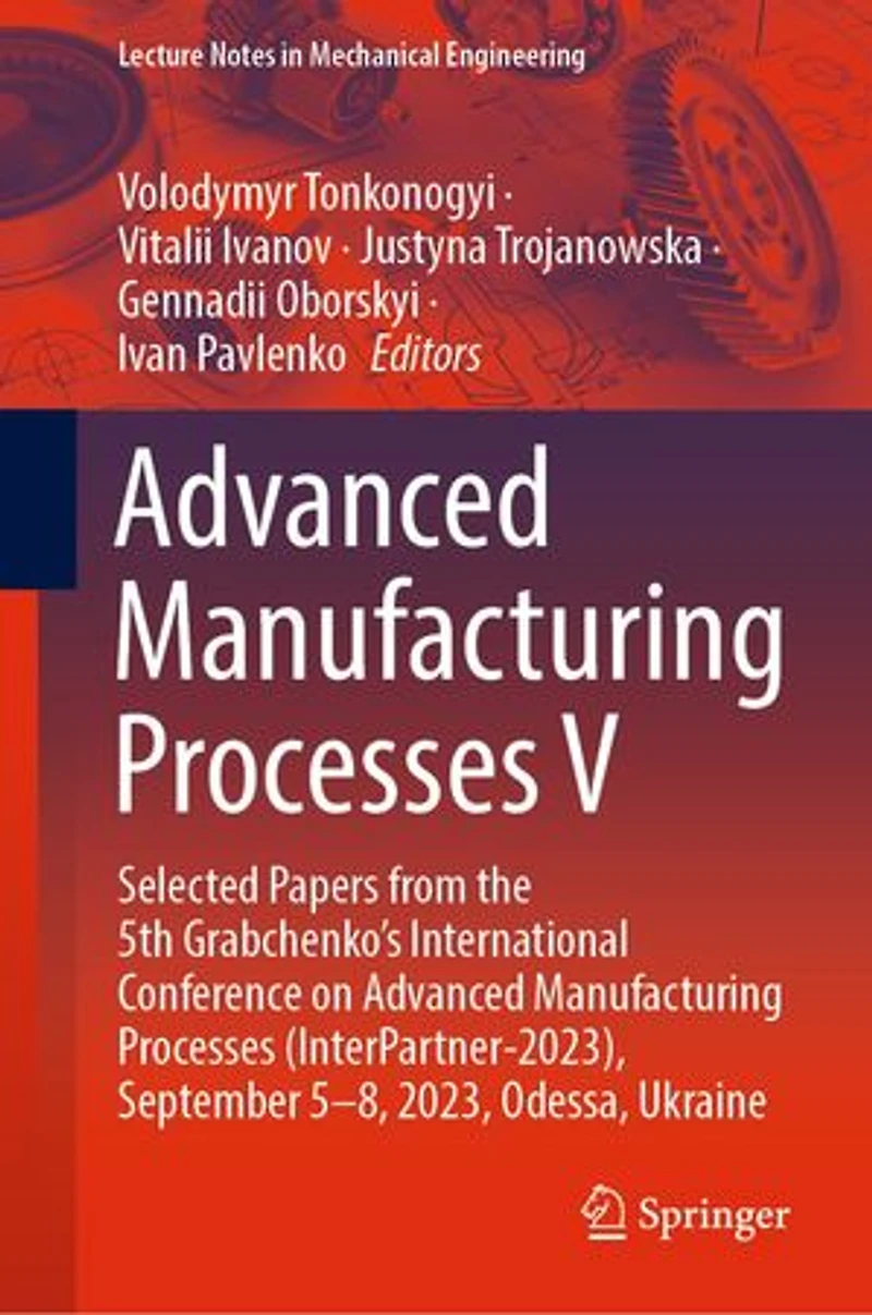 Advanced Manufacturing Processes V: Selected Papers from the 5th Grabchenko's International Conference on (InterPartner-2023), September 5-8, 2023, Odessa, Ukraine