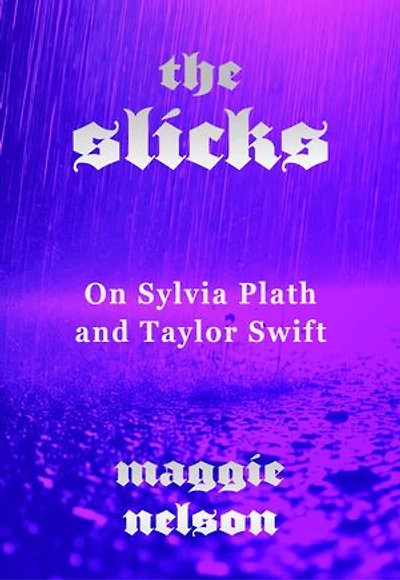 The Slicks: On Sylvia Plath and Taylor Swift